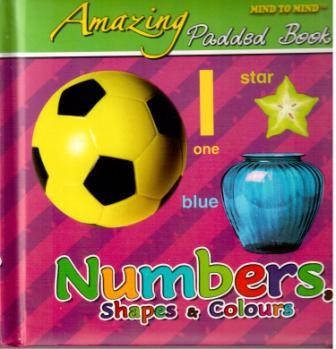 Numbers, shapes, colours Amazing padded book 