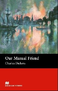 Our Mutual Friend   without Audio CD Upper-Intermediate Level