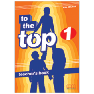 Книга для вчителя To the Top 1 Teacher's Book